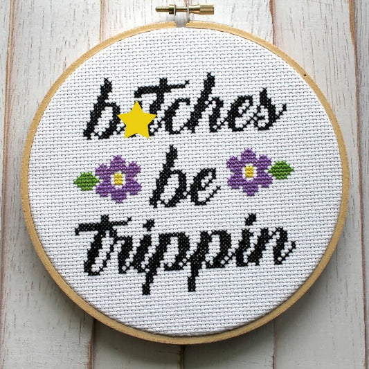 Bitches be Trippin'